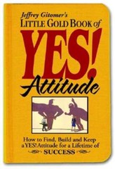 Little Gold Book of Yes! Attitude: How to Find, Build and Keep a Yes! Attitude
