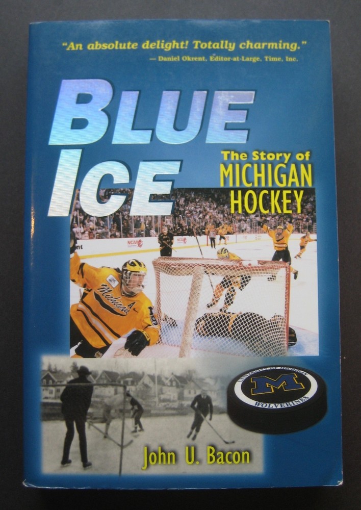 Blue Ice: The Story of Michigan Hockey by John U. Bacon