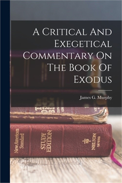 A Critical And Exegetical Commentary On The Book Of Exodus (Paperback or Softbac