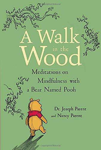 A Walk in the Wood: Meditations on Mindfulness with a Bear Named Pooh – GOOD