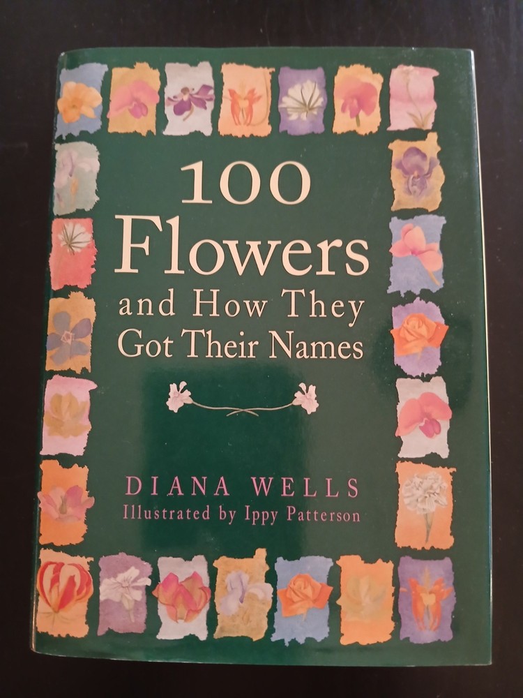 100 Flowers And How They Got Their Names By Diana Wells, Hardcover 1997