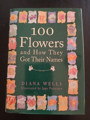 100 Flowers And How They Got Their Names By Diana Wells, Hardcover 1997