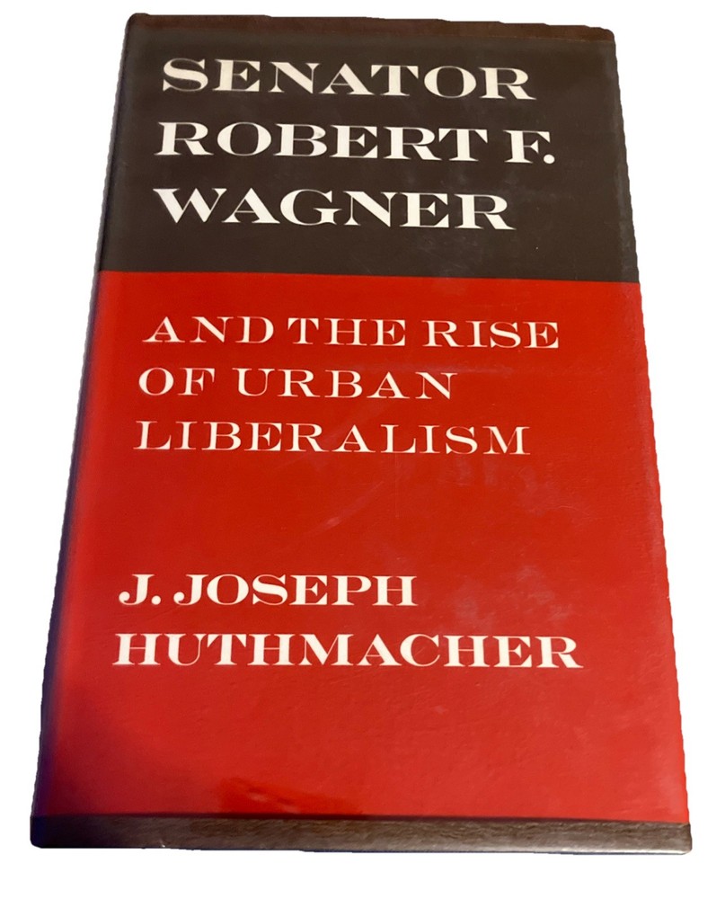 Senator Robert F. Wagner and the Rise of Urban Liberalism Ex Library HCDJ 1st Ed