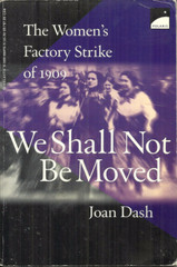 WE SHALL NOT BE MOVED – THE WOMEN”S FACTORY STRIKE OF 1909 – Joan Dash — UNIONS