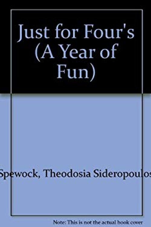 A Year of Fun Just for Four’s : Fun Seasonal Actitities, Songs, P