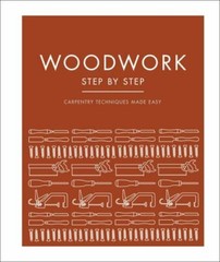 Woodwork Step by Step: Carpentry Techniques Made Easy (DK Step by Step) by