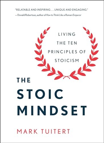 The Stoic Mindset: Living the Ten Principles of Stoicism