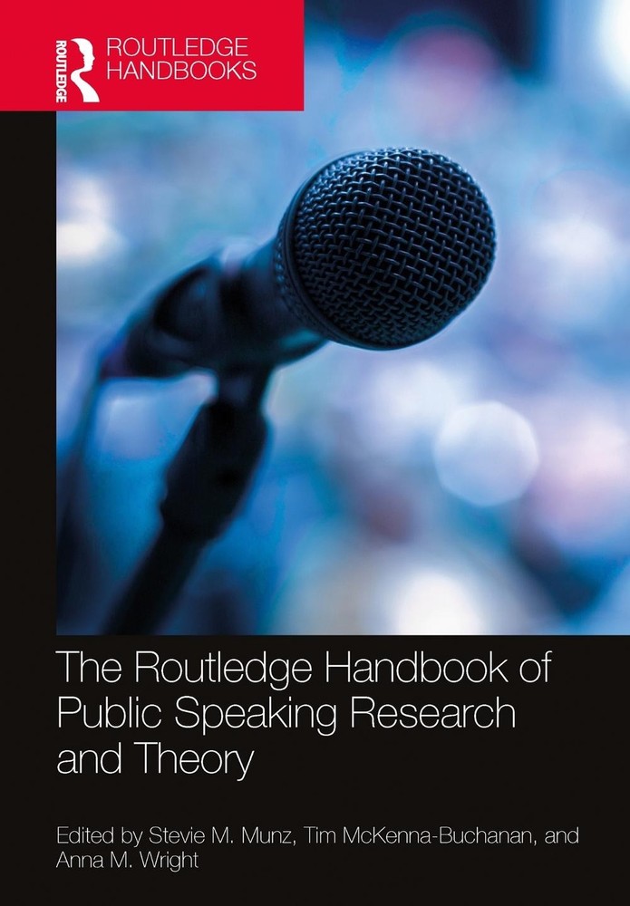 The Routledge Handbook of Public Speaking Research and Theory by Stevie M. Munz