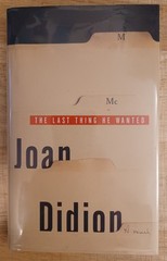 Joan Didion, The Last Thing He Wanted. First Printing Hardcover. Nice.
