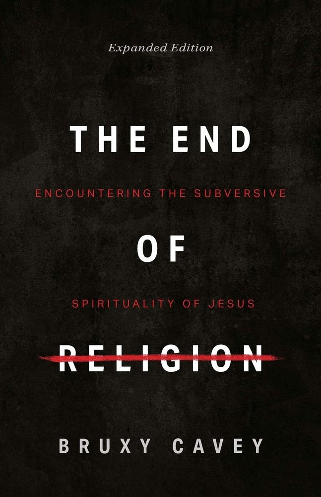 The End of Religion: Encountering the Subversive Spirituality of Jesus – pap…