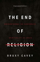 The End of Religion: Encountering the Subversive Spirituality of Jesus – pap…