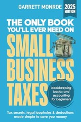 The Only Book You’ll Ever Need On Small Business Taxes: Tax Secrets, Legal…