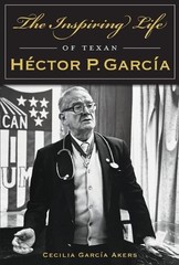 Cecilia Garcia Akers The Inspiring Life of Texan Hector P. Garcia (Paperback)