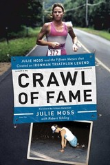 Crawl of Fame: Julie Moss and the Fifteen Feet that Created an Ironman Triathlon