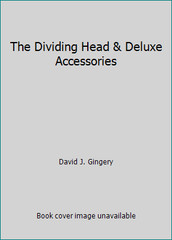 The Dividing Head & Deluxe Accessories by David J. Gingery