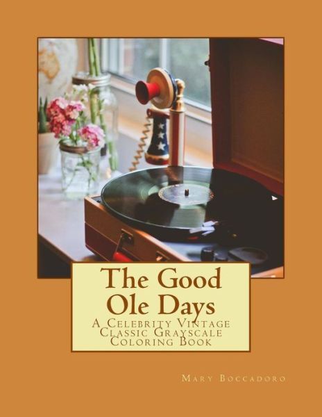 The Good Ole Days: A Celebrity Vintage Classic Grayscale Coloring Book