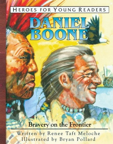 DANIEL BOONE: BRAVERY ON THE FRONTIER (HEROES OF HISTORY By Renee Taft Meloche