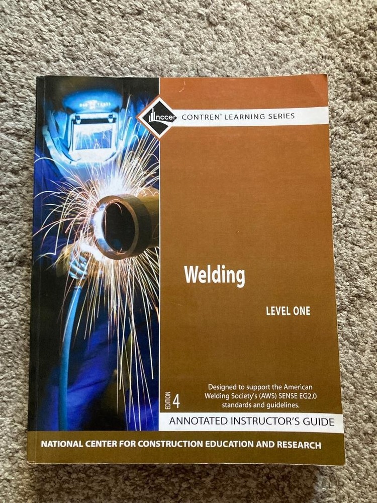Welding 1: NCCER CONTREN Learning Series Annotated Instructors Guide 4th Edition