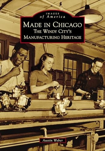 Made in Chicago: The Windy City’s Man…, Weber, Austin