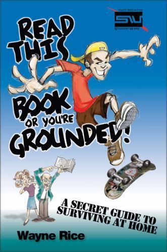 Read This Book or You’re Grounded! – Wayne Rice, 0310250498, paperback