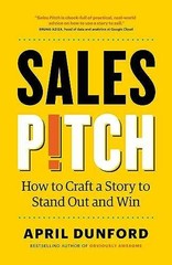 Sales Pitch: How to Craft a Story to – Paperback, by Dunford April – Very Good