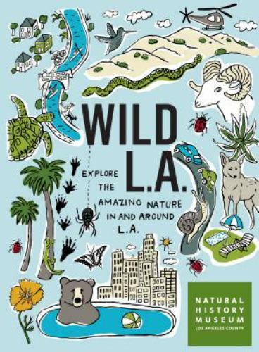 Wild LA Explore the Amazing Nature in and Around Los Angeles 2019 Paperback NEW