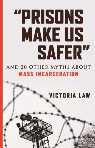 ’Prisons Make Us Safer’: And 20 Other My- Victoria Law, 9780807029527, paperback