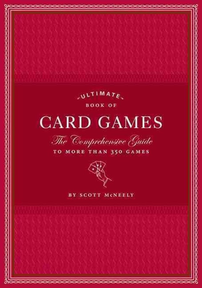 Ultimate Book of Card Games: The Comprehensive Guide to More than 350 Games by S
