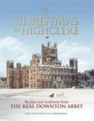 Christmas at Highclere : Recipes and Traditions from the Real Downton Abbey…