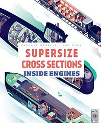 SUPERSIZE CROSS SECTIONS: INSIDE ENGINES By Pascale Hedelin & Lou Rhin BRAND NEW