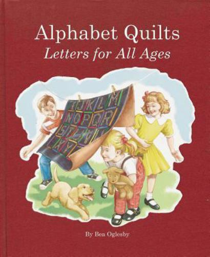 Alphabet Quilts: Letters for All Ages by Oglesby, Bea