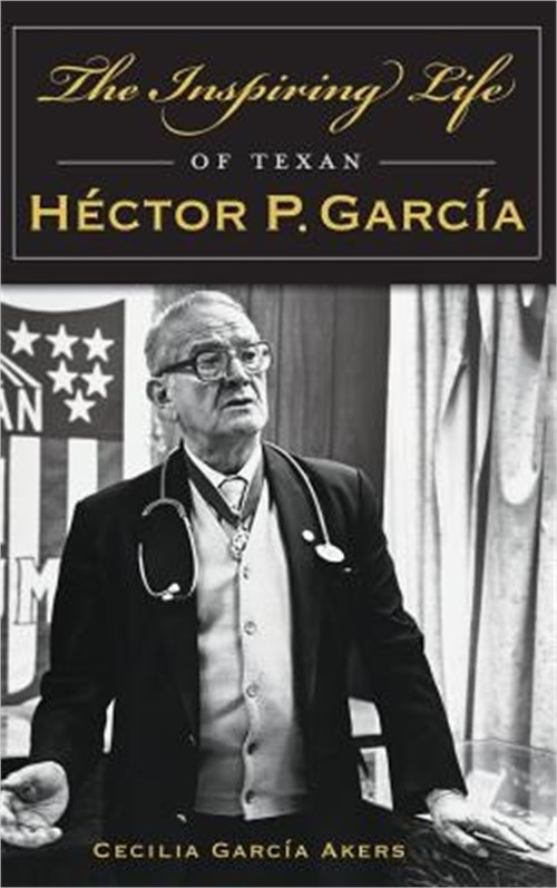 The Inspiring Life of Texan Hector P. Garcia (Hardback or Cased Book)