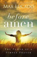 Before Amen: The Power of a Simple Prayer – Paperback By Lucado, Max – VERY GOOD