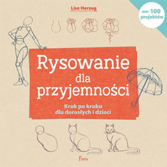 Rysowanie dla przyjemności. Krok po kroku dla … (przyjemnosci)