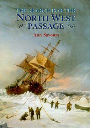 The Search for the North West Passage by Ann Savours, HBwDJ, 342 pages, NEW