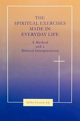 Spiritual Exercises Made in Everyday Life: A Method and a Bibl…