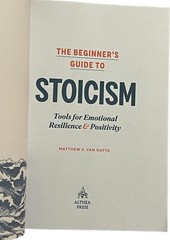 The Beginner’s Guide to Stoicism : Tools for Emotional Resilience
