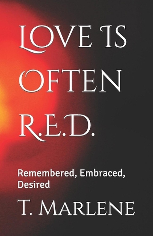 Love Is Often R.E.D.: Remembered, Embraced, Desired by T. Marlene (English) Pape