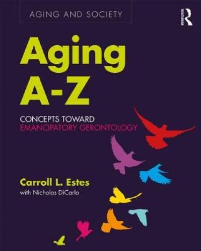 Aging A-Z: Concepts Toward Emancipatory Gerontology (Aging and Society) – GOOD