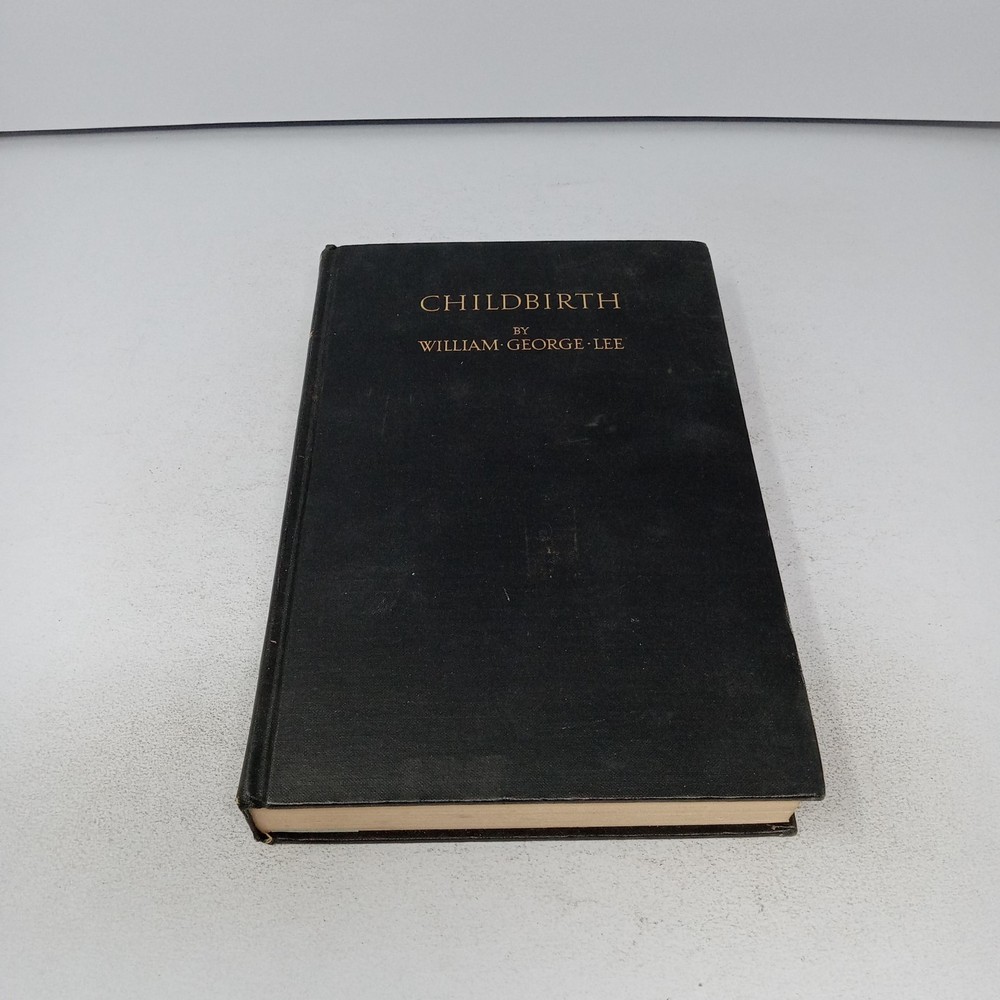 Childbirth: 1928 University of Chicago Press Hardcover by William George Lee