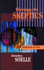 Theology for Skeptics – Paperback By Dorothee Soelle – GOOD