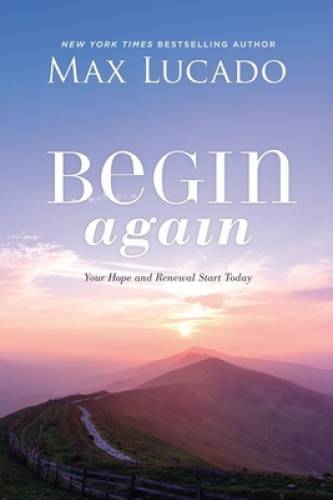 Begin Again: Your Hope and Renewal Start Today – Hardcover By Lucado, Max – GOOD