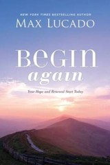 Begin Again: Your Hope and Renewal Start Today – Hardcover By Lucado, Max – GOOD
