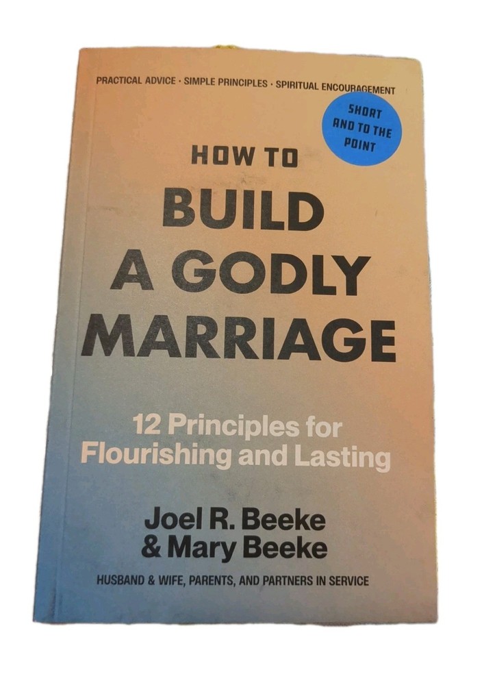 How to Build a Godly Marriage: 12 Principles for Flourishing and Lasting – a Pra