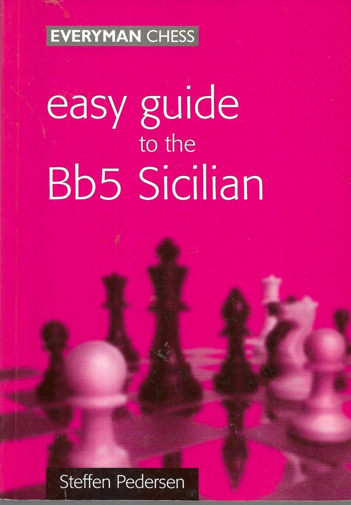 Easy Guide to the Bb5 Sicilian by Steffen Pedersen (1999, Trade Paperback)