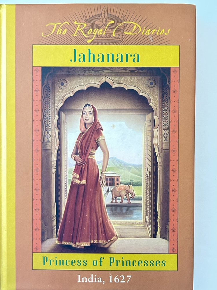 2002 Hardcover (The Royal Diaries) .. Jahanara of India: Princess of Princesses
