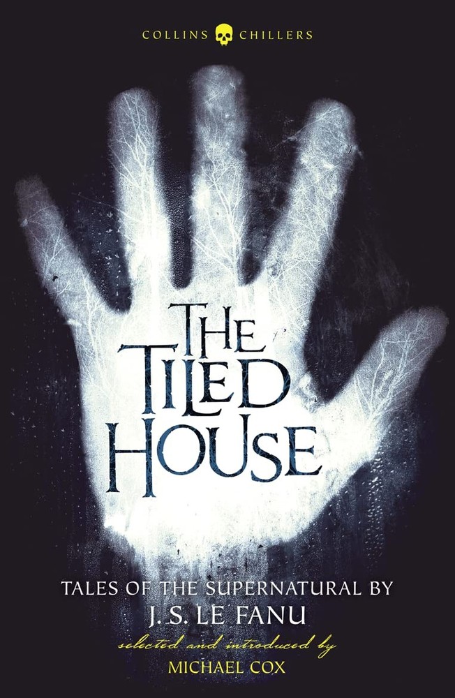 The Tiled House: Tales of Terror by J. S. Le Fanu (Collins Chillers)
