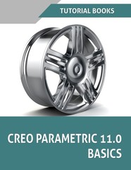 Creo Parametric 11.0 Basics: A Step-by-Step Guide to Learning 3D Design