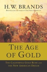 The Age of Gold: The California Gold Rush and the New American Dream by Brands,