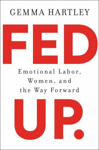Fed Up: Emotional Labor, Women, and the Way Forward by Hartley, Gemma, Acceptabl
